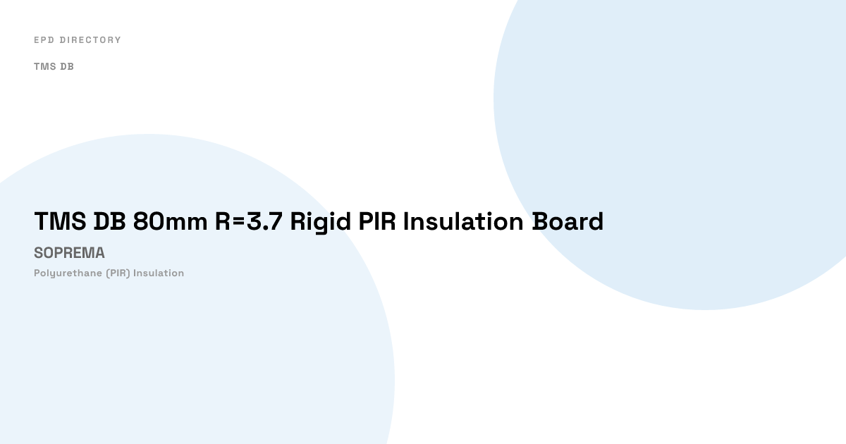 TMS DB 80mm R=3.7 Rigid PIR Insulation Board — SOPREMA | EPD Directory